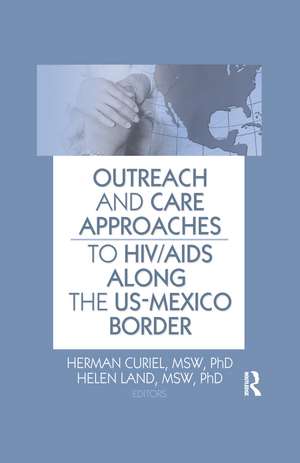 Outreach and Care Approaches to HIV/AIDS Along the US-Mexico Border de Herman Curiel