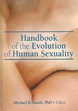 Handbook of the Evolution of Human Sexuality de Michael R. Kauth