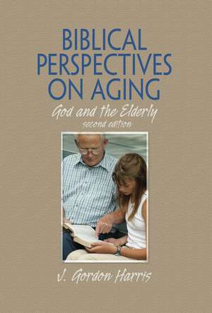 Biblical Perspectives on Aging: God and the Elderly, Second Edition de J. Gordon Harris