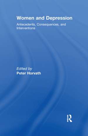 Women and Depression: Antecedents, Consequences, and Interventions de Peter Horvath