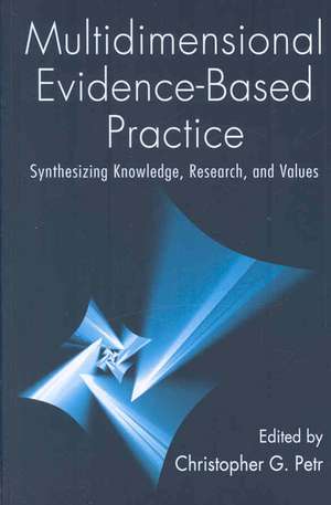 Multidimensional Evidence-Based Practice: Synthesizing Knowledge, Research, and Values de Christopher G. Petr