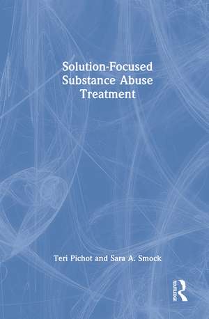 Solution-Focused Substance Abuse Treatment de Teri Pichot