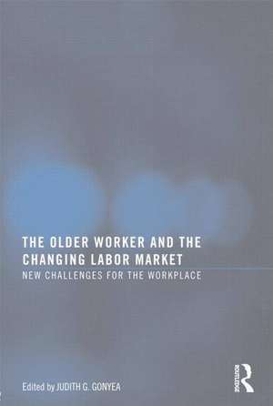 The Older Worker and the Changing Labor Market: New Challenges for the Workplace de Judith G Gonyea