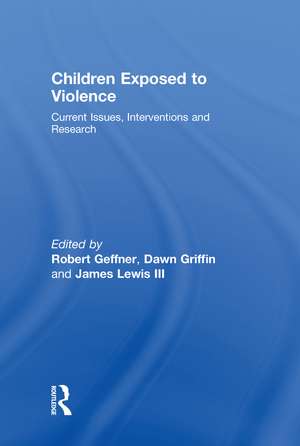 Children Exposed To Violence: Current Issues, Interventions and Research de Robert Geffner