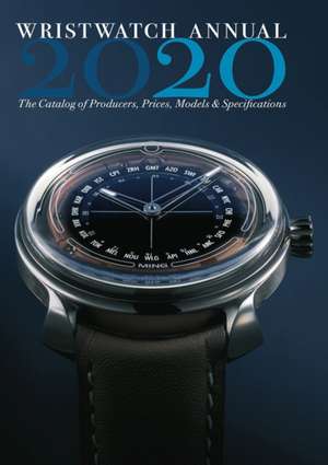 Wristwatch Annual 2020: The Catalog of Producers, Prices, Models, and Specifications de Peter Braun