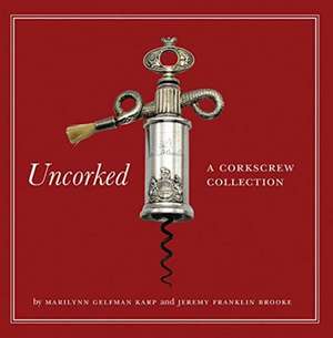 Uncorked: A Corkscrew Collection de Marilynn Gelfman Karp