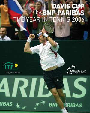 Davis Cup 2006: The Year in Tennis de Chris Bowers