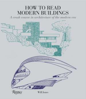 How to Read Modern Buildings: A Crash Course in Architecture of the Modern Era de Will Jones