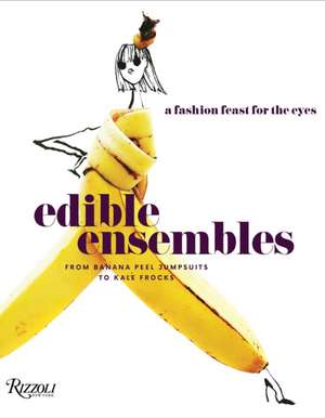 Edible Ensembles: A Fashion Feast for the Eyes, from Banana Peel Jumpsuits to Kale Frocks de Gretchen Roehrs