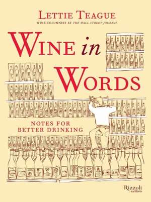 Wine in Words: Notes for Better Drinking de Lettie Teague