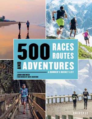 500 Races, Routes and Adventures: A Runner's Bucket List de John Brewer