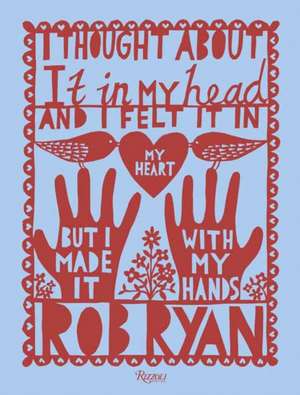 I Thought About It in My Head and I Felt It in My Heart but I Made It with My Hands de Rob-Ryan