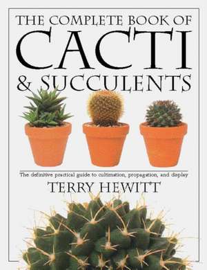 The Complete Book of Cacti & Succulents de Terry Hewitt