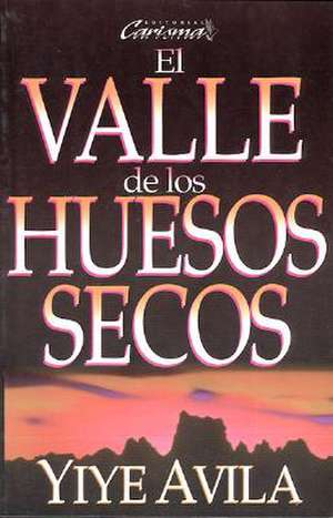 Valle de Los Huesos Secos, El: The Valley of Dry Bones de Yiye Avila