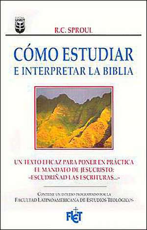 Cmo Estudiar E Interpretar La Biblia: Knowing Scripture de R. C. Sproul