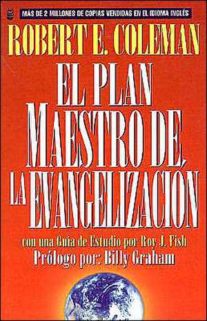 Plan Maestro de La Evangelizacin, El: The Master Plan of Evangelism de R. E. Coleman