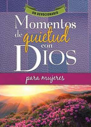 Momentos de Quietud Con Dios Para Mujeres: Un Devocionario de Editorial Unilit