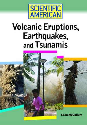 Volcanic Eruptions, Earthquakes, and Tsunamis de Sean McCollum