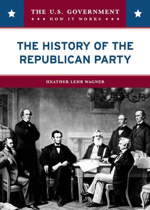 The History of the Republican Party de Heather Lehr Wagner