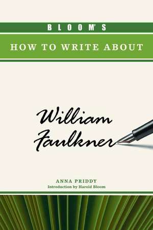 Bloom's How to Write about William Faulkner de Anna Priddy