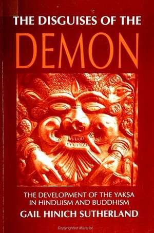 The Disguises of the Demon: The Development of the Yaksa in Hinduism and Buddhism