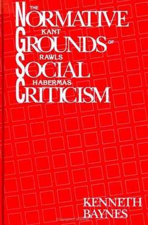 The Normative Grounds of Social Criticism: Kant, Rawls, and Habermas de Kenneth Baynes