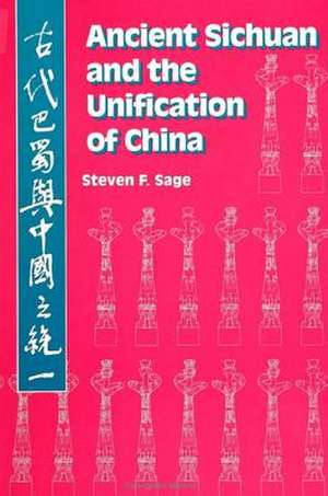 Ancient Sichuan/Unif China de Steven F. Sage