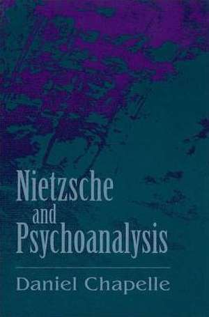 Nietzsche and Psychoanalysis de Daniel Chapelle