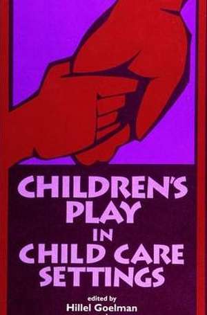 Children's Play in Child Care Settings de Hillel Goelman