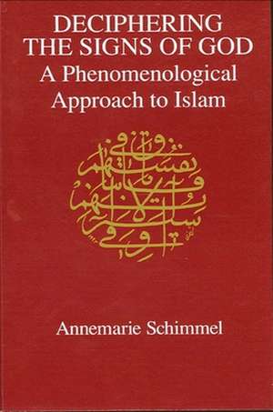 Deciphering Signs of God: A Phenomenological Approach to Islam de ANNEMARIE SCHIMMEL