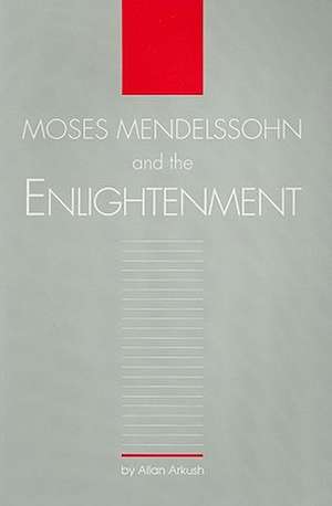 Moses Mendelssohn and the Enlightenment de Allan Arkush