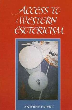 Access to Western Esotericism de Antoine Faivre