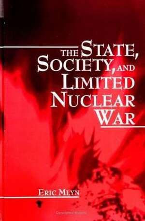 The State, Society, and Limited Nuclear War de Eric Mlyn