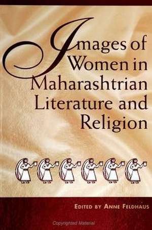 Images of Women in Maharashtrian Literature and Religion de Anne Feldhaus