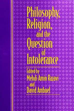 Philosophy, Religion, and the Question of Intolerance de Mehdi Aminrazavi