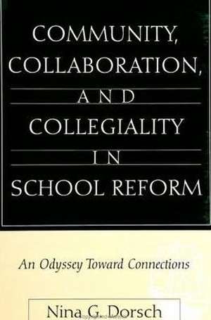 Community, Collaboration, and Collegiality in School Reform de Nina G Dorsch