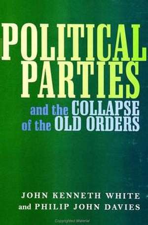 Political Parties and the Collapse of the Old Orders de John Kenneth White