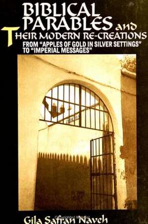 Biblical Parables and Their Modern Re-Creations: From "apples of Gold in Silver Settings" to "imperial Messages" de Gila Safran Naveh