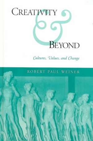 Creativity and Beyond: Cultures, Values, and Change de Robert Paul Weiner