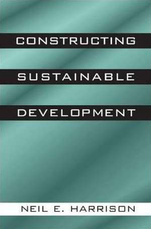 Constructing Sustainable Development de Neil E. Harrison