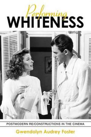 Performing Whiteness: Postmodern Re/Constructions in the Cinema de Gwendolyn Audrey Foster