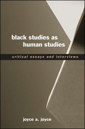 Black Studies as Human Studies: Critical Essays and Interviews de Joyce A. Joyce