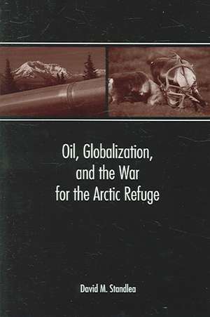 Oil, Globalization, and the War for the Arctic Refuge