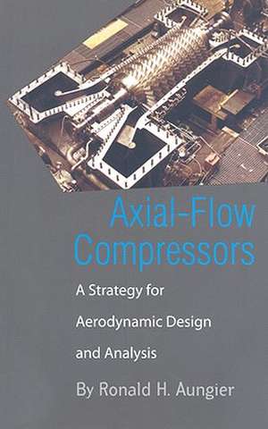 Axial-Flow Compressors: A Strategy for Aerodynamic Design and Analysis de Ronald H. Aungier