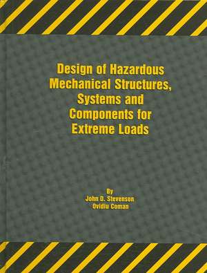 Design of Hazardous Mechanical Structures, Systems and Components for Extreme Loads de John D. Stevenson