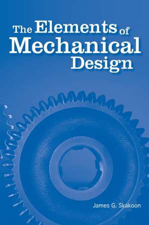 The Elements of Mechanical Design de James G. Skakoon