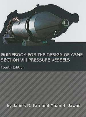 Guidebook for the Design of ASME Section VIII Pressure Vessels de James R. Farr