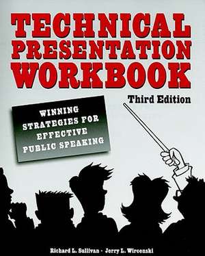 Technical Presentation Workbook: Winning Strategies for Effective Public Speaking de Richard L. Sullivan