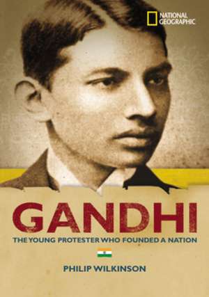 Gandhi: The Young Protestor Who Founded a Nation de Philip Wilkinson