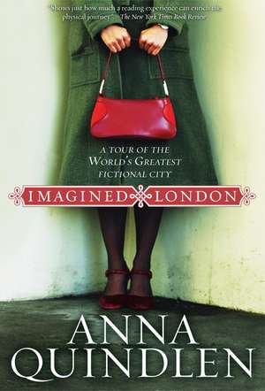 Imagined London: A Tour of the World's Greatest Fictional City de Anna Quindlen